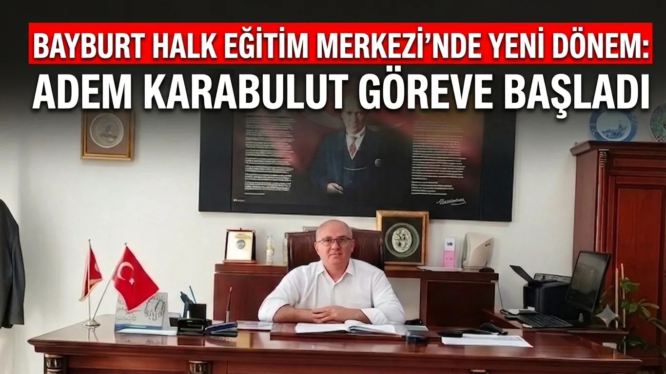 Bayburt Halk Eğitim Merkezi’nde Yeni Dönem: Adem Karabulut Göreve Başladı