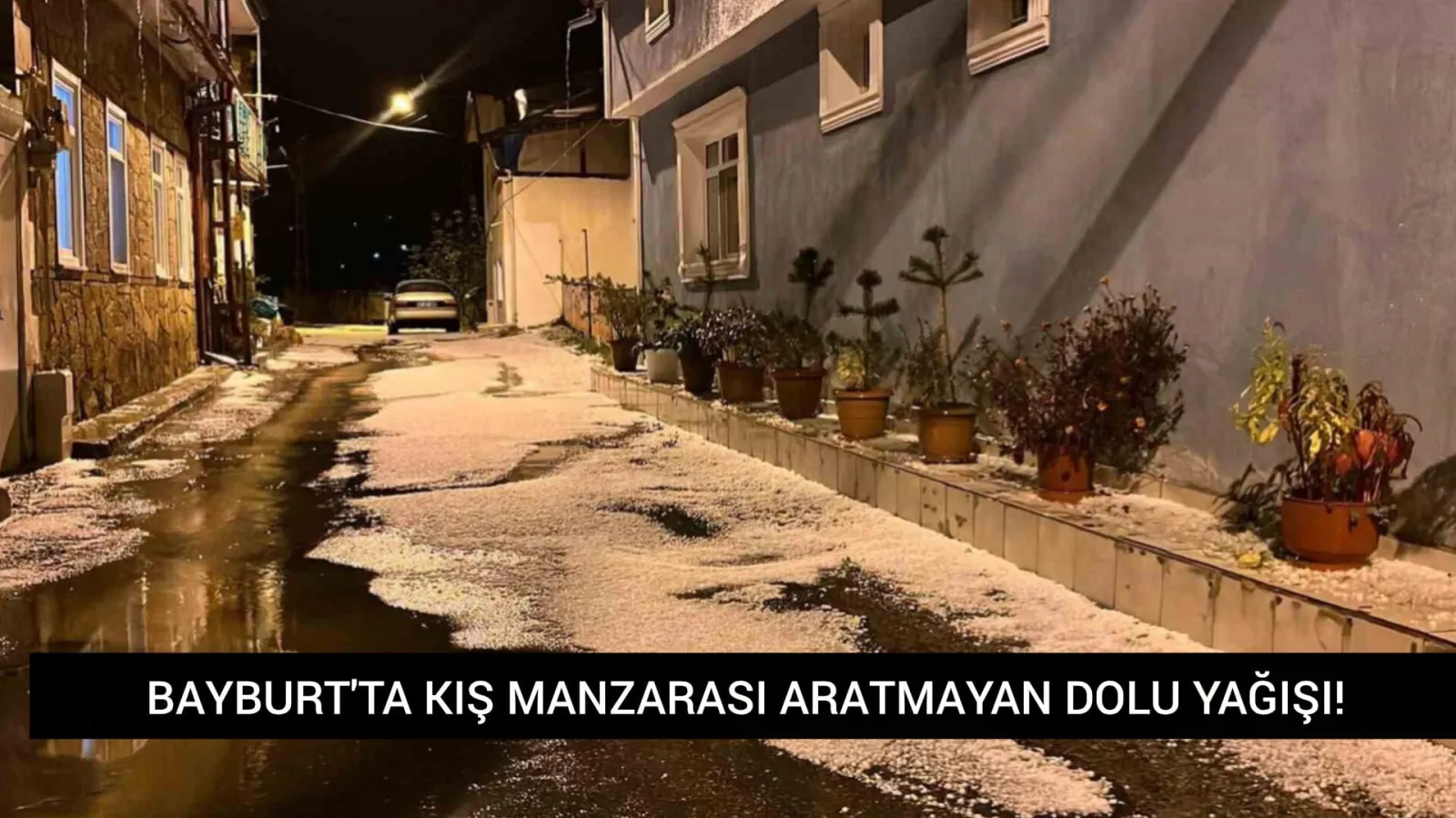 Meteorolojinin 'Sarı Kod' Uyarısı Gerçek Oldu: Bayburt'a Fındık Büyüklüğünde Dolu Yağdı!